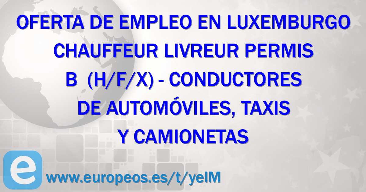 CHAUFFEUR LIVREUR PERMIS B (H/F/X). Luxemburgo (14 De Julio De 2021)